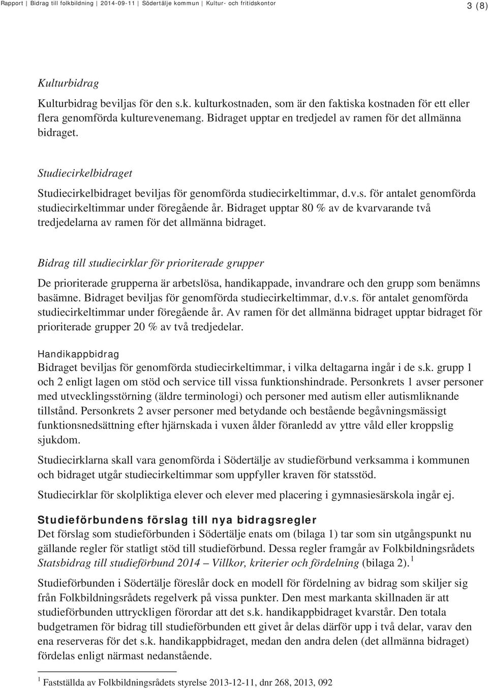 Bidraget upptar 80 % av de kvarvarande två tredjedelarna av ramen för det allmänna bidraget.