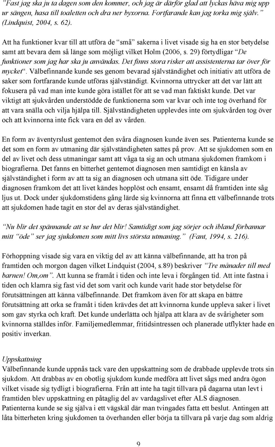 29) förtydligar De funktioner som jag har ska ju användas. Det finns stora risker att assistenterna tar över för mycket.