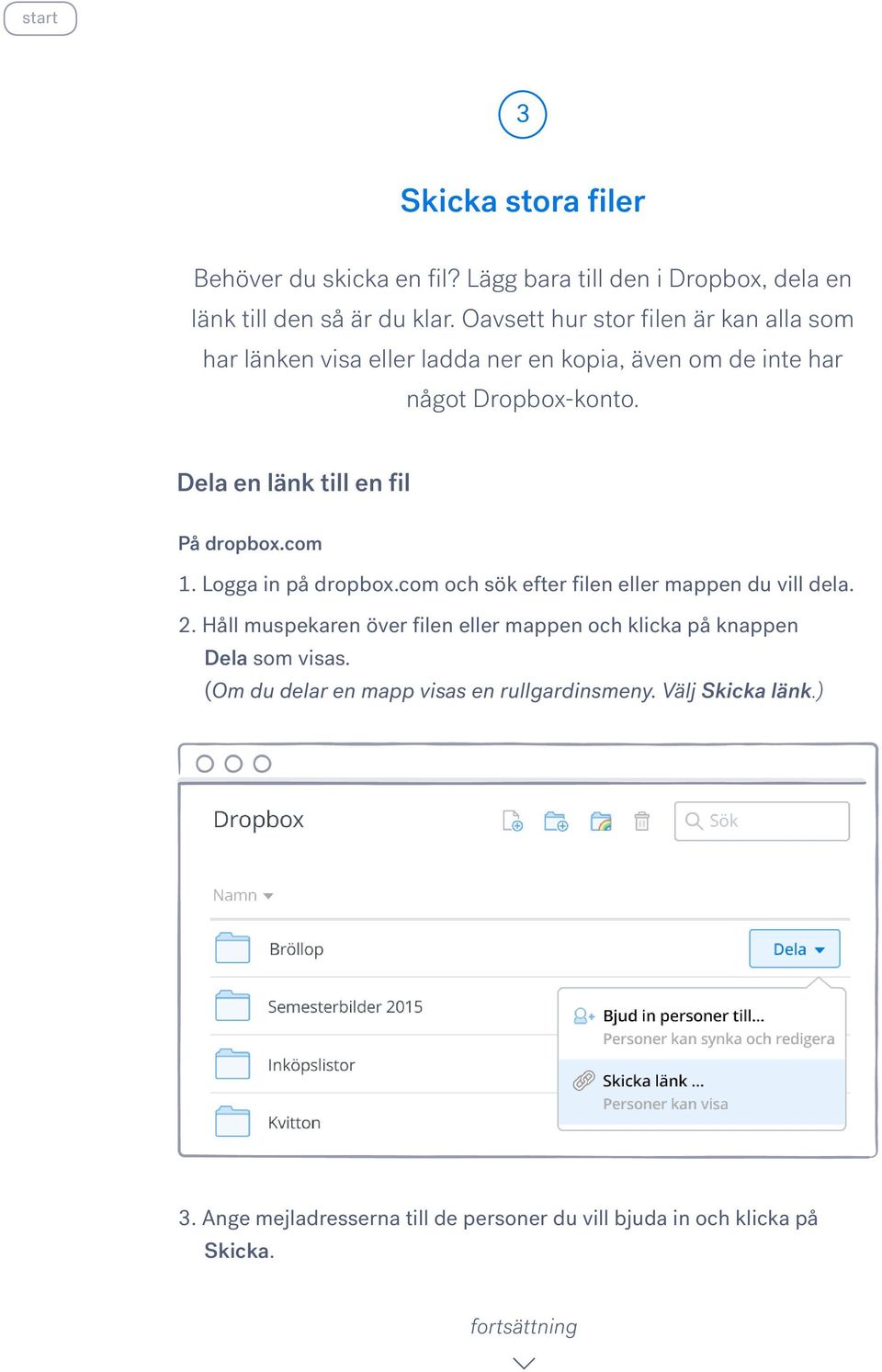 Dela en länk till en fil På dropbox.com 1. Logga in på dropbox.com och sök efter filen eller mappen du vill dela. 2.