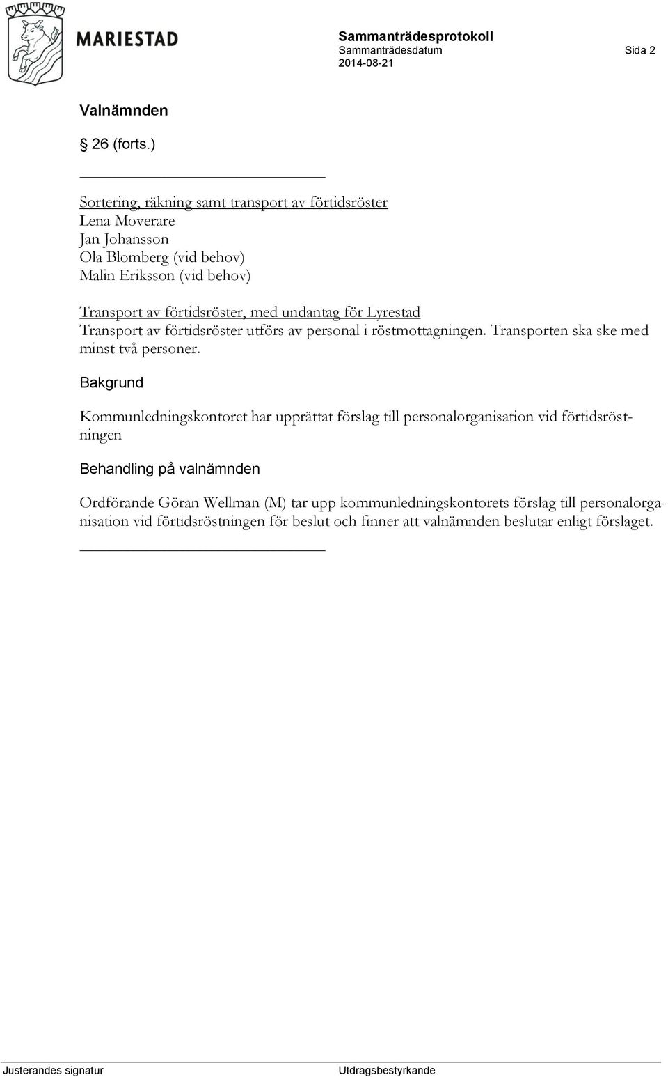 förtidsröster, med undantag för Lyrestad Transport av förtidsröster utförs av personal i röstmottagningen. Transporten ska ske med minst två personer.