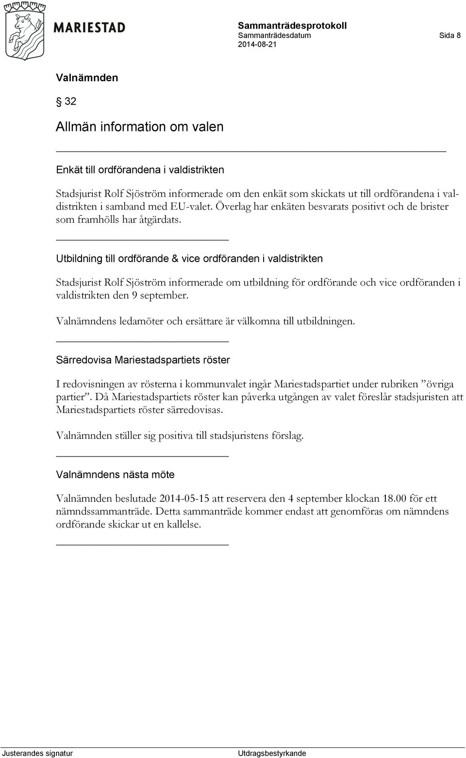 Utbildning till ordförande & vice ordföranden i valdistrikten Stadsjurist Rolf Sjöström informerade om utbildning för ordförande och vice ordföranden i valdistrikten den 9 september.