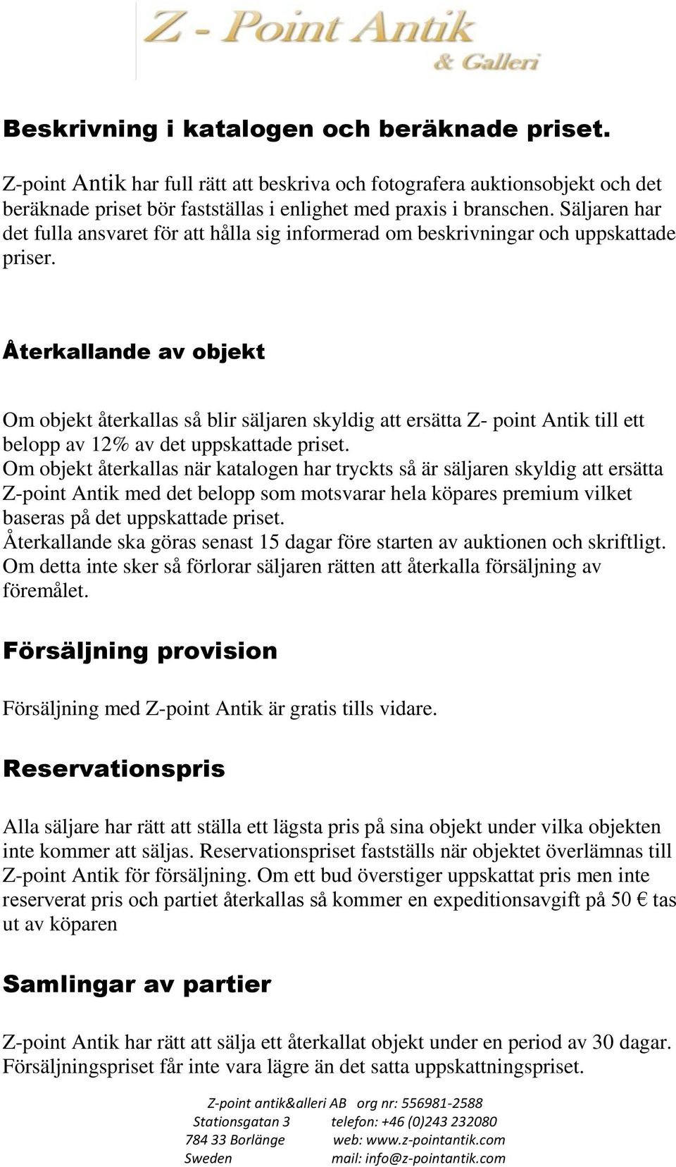 Återkallande av objekt Om objekt återkallas så blir säljaren skyldig att ersätta Z- point Antik till ett belopp av 12% av det uppskattade priset.