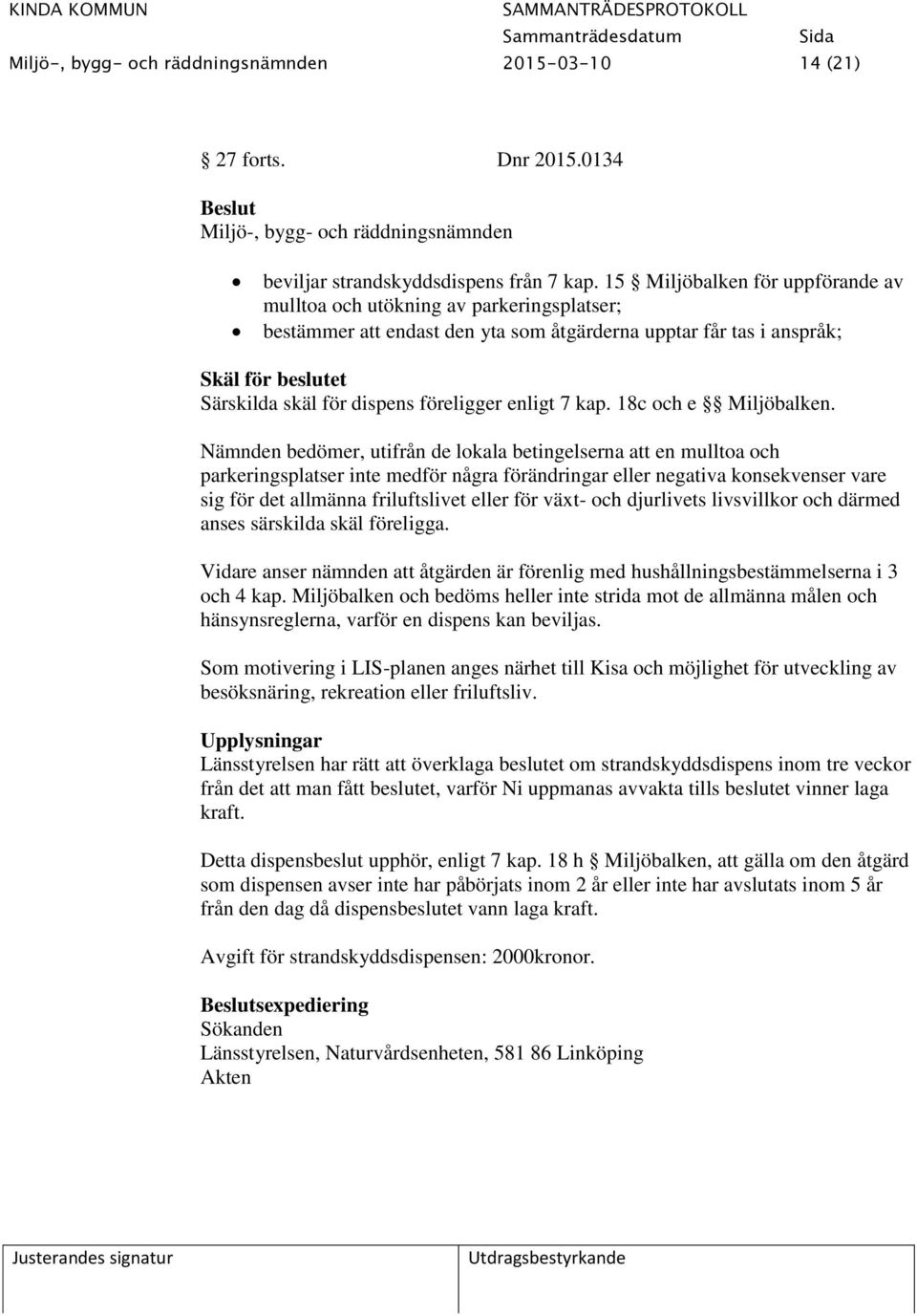 föreligger enligt 7 kap. 18c och e Miljöbalken.