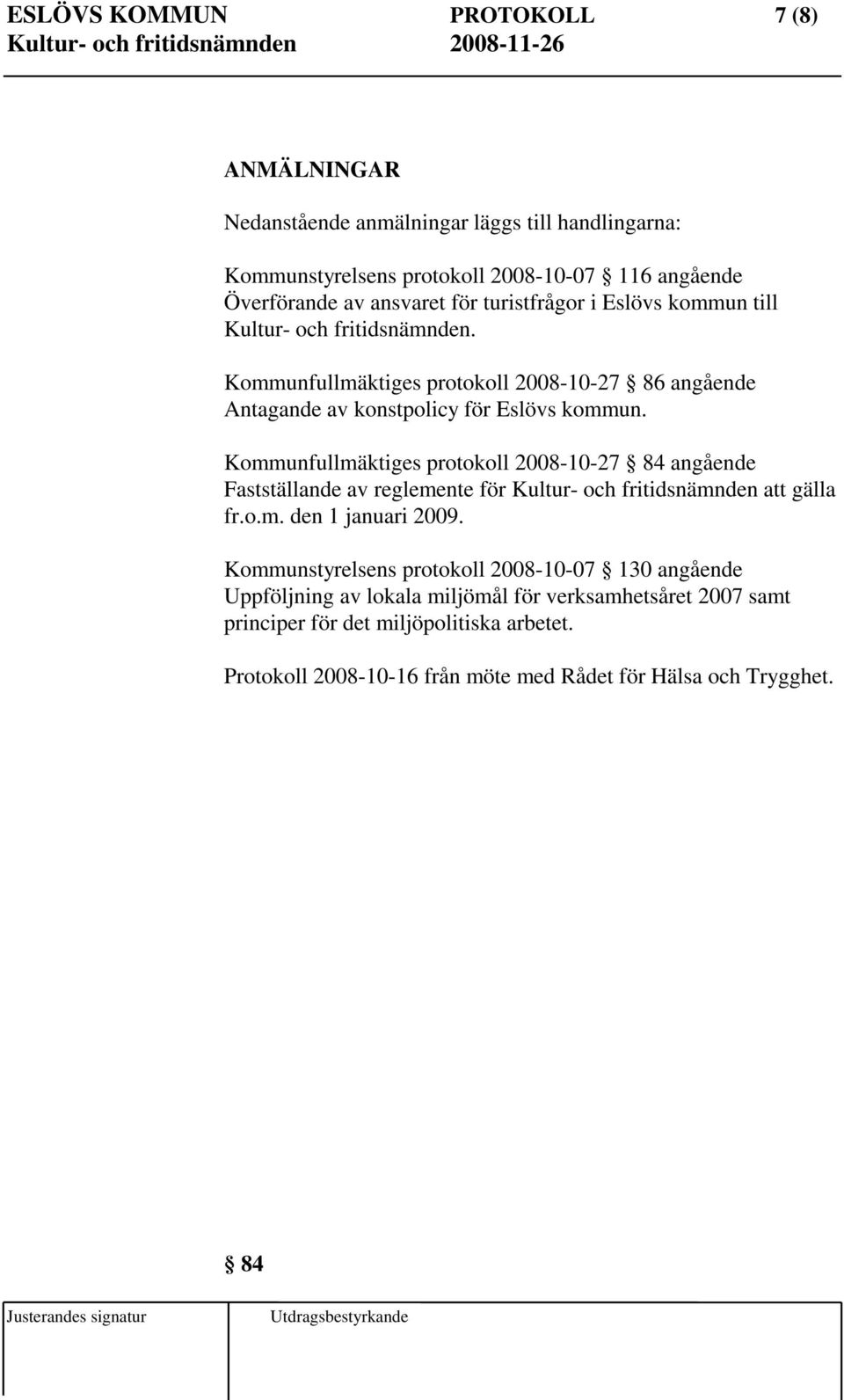 Kommunfullmäktiges protokoll 2008-10-27 84 angående Fastställande av reglemente för Kultur- och fritidsnämnden att gälla fr.o.m. den 1 januari 2009.