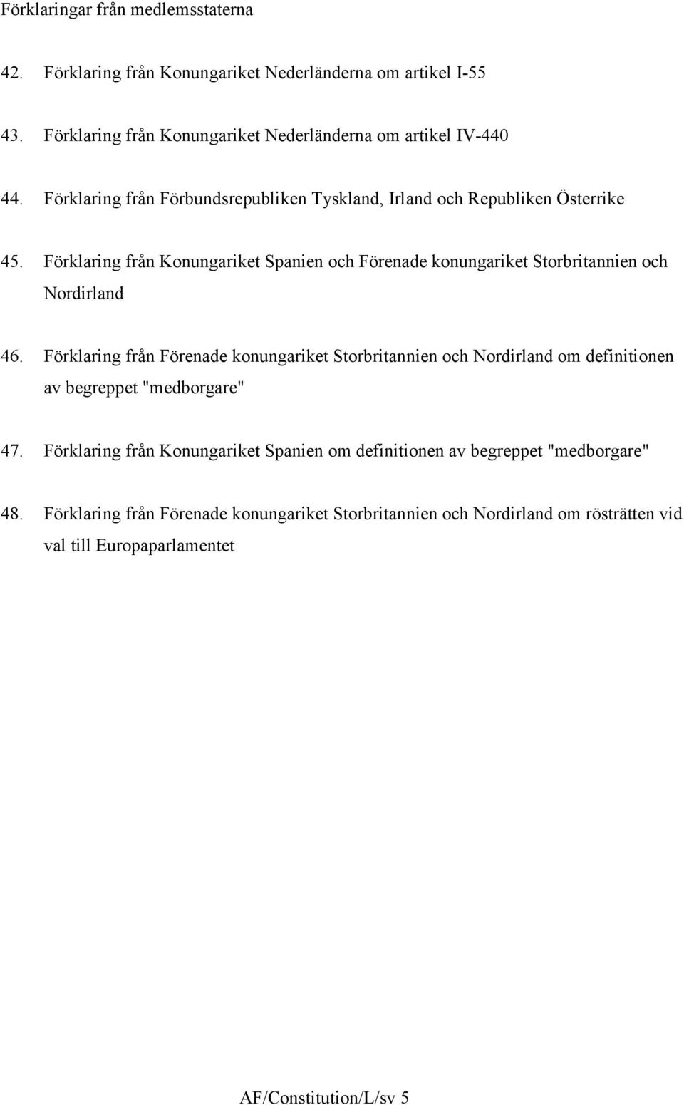 Förklaring från Konungariket Spanien och Förenade konungariket Storbritannien och Nordirland 46.