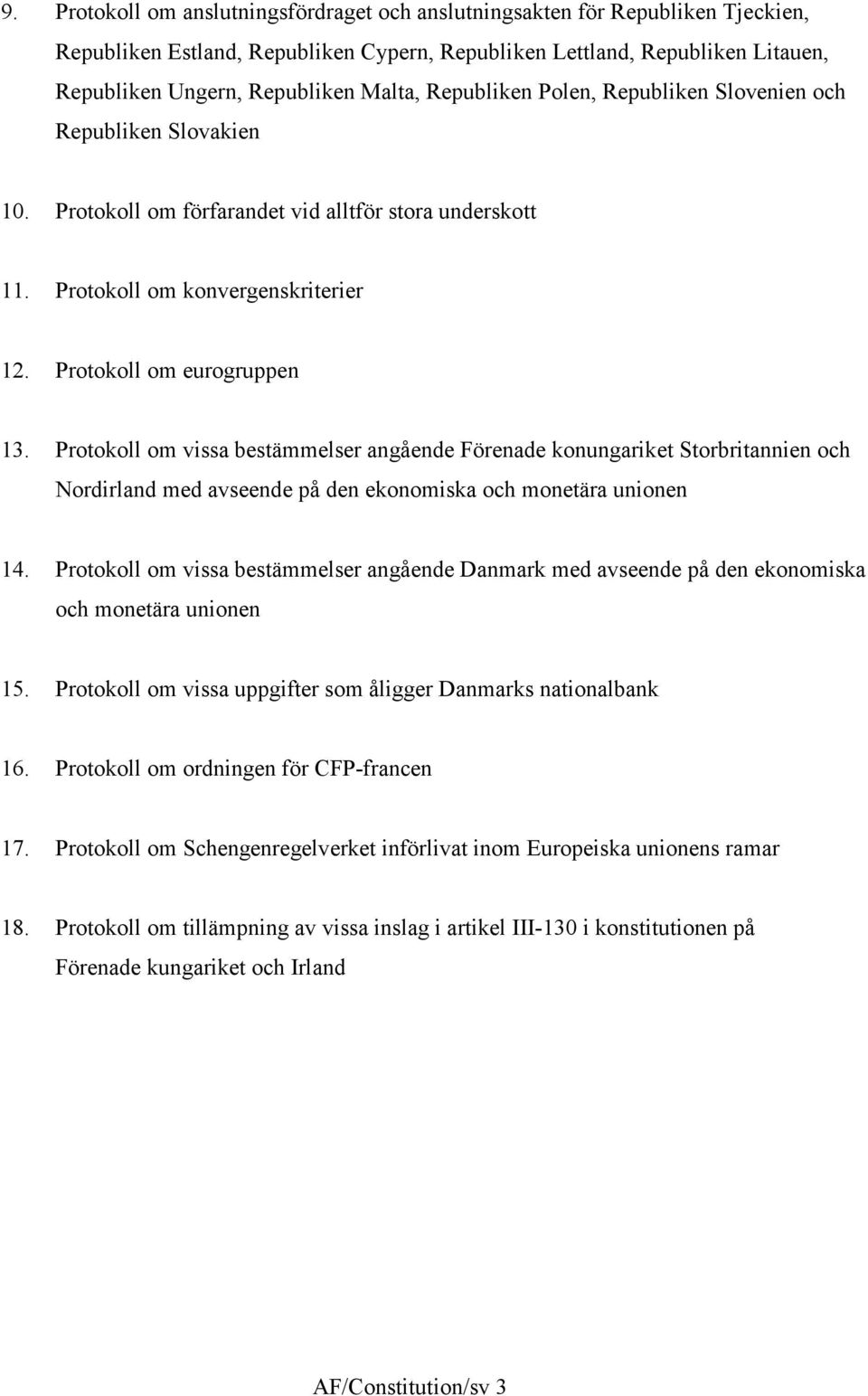 Protokoll om vissa bestämmelser angående Förenade konungariket Storbritannien och Nordirland med avseende på den ekonomiska och monetära unionen 4.