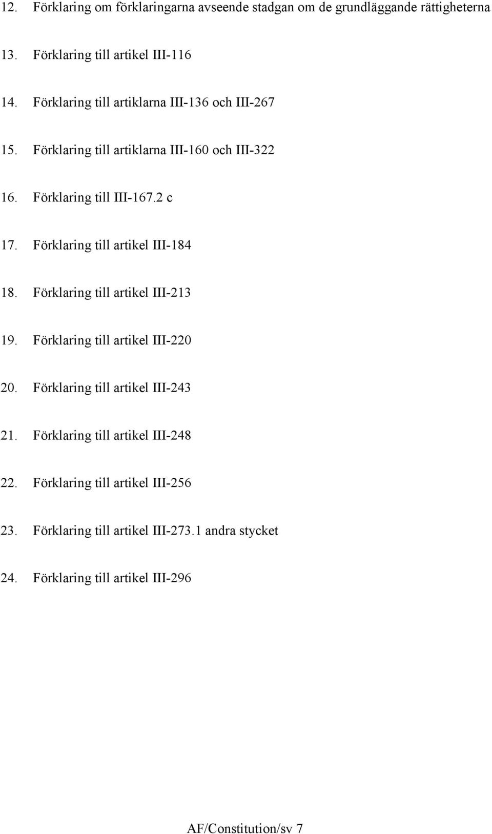 Förklaring till artikel III-84 8. Förklaring till artikel III-23 9. Förklaring till artikel III-220 20. Förklaring till artikel III-243 2.