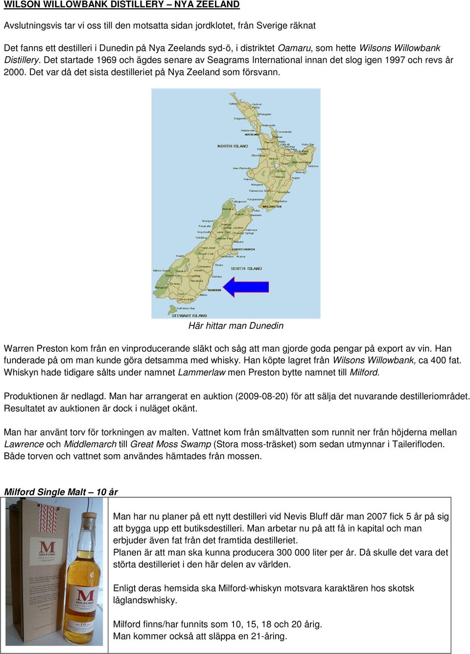 Det var då det sista destilleriet på Nya Zeeland som försvann. Här hittar man Dunedin Warren Preston kom från en vinproducerande släkt och såg att man gjorde goda pengar på export av vin.