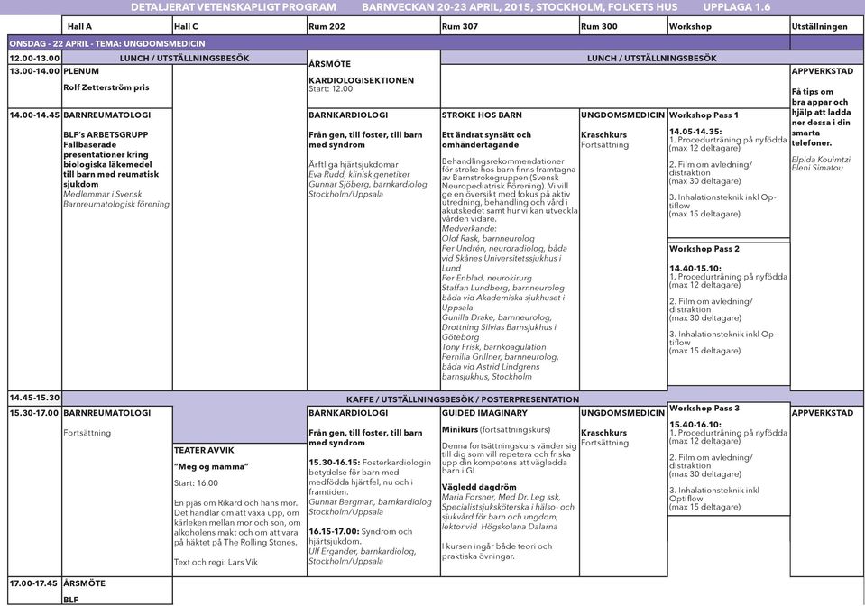 45 BARNREUMATOLOGI BLF s ARBETSGRUPP Fallbaserade presentationer kring biologiska läkemedel till barn med reumatisk sjukdom Medlemmar i Svensk Barnreumatologisk förening KARDIOLOGISEKTIONEN Start: 12.