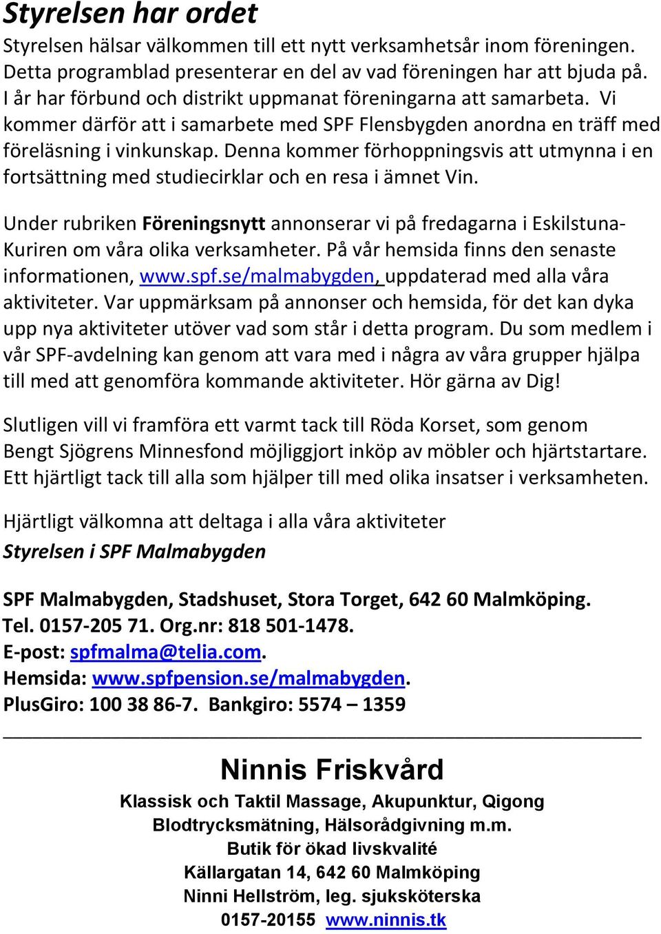 Denna kommer förhoppningsvis att utmynna i en fortsättning med studiecirklar och en resa i ämnet Vin.