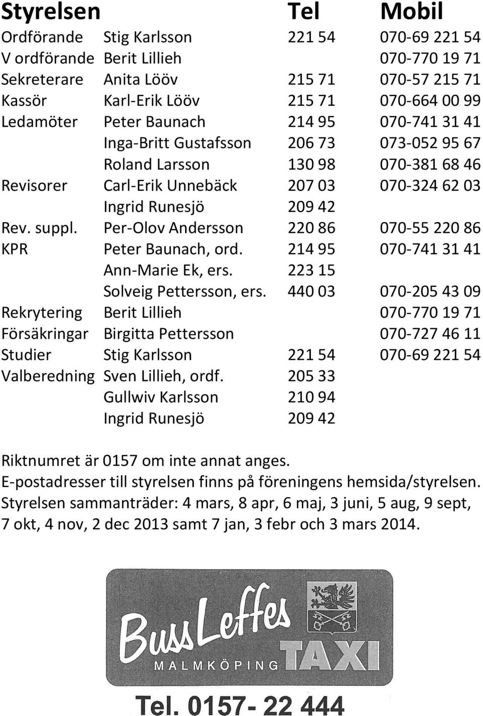 suppl. Per-Olov Andersson 220 86 070-55 220 86 KPR Peter Baunach, ord. 214 95 070-741 31 41 Ann-Marie Ek, ers. 223 15 Solveig Pettersson, ers.