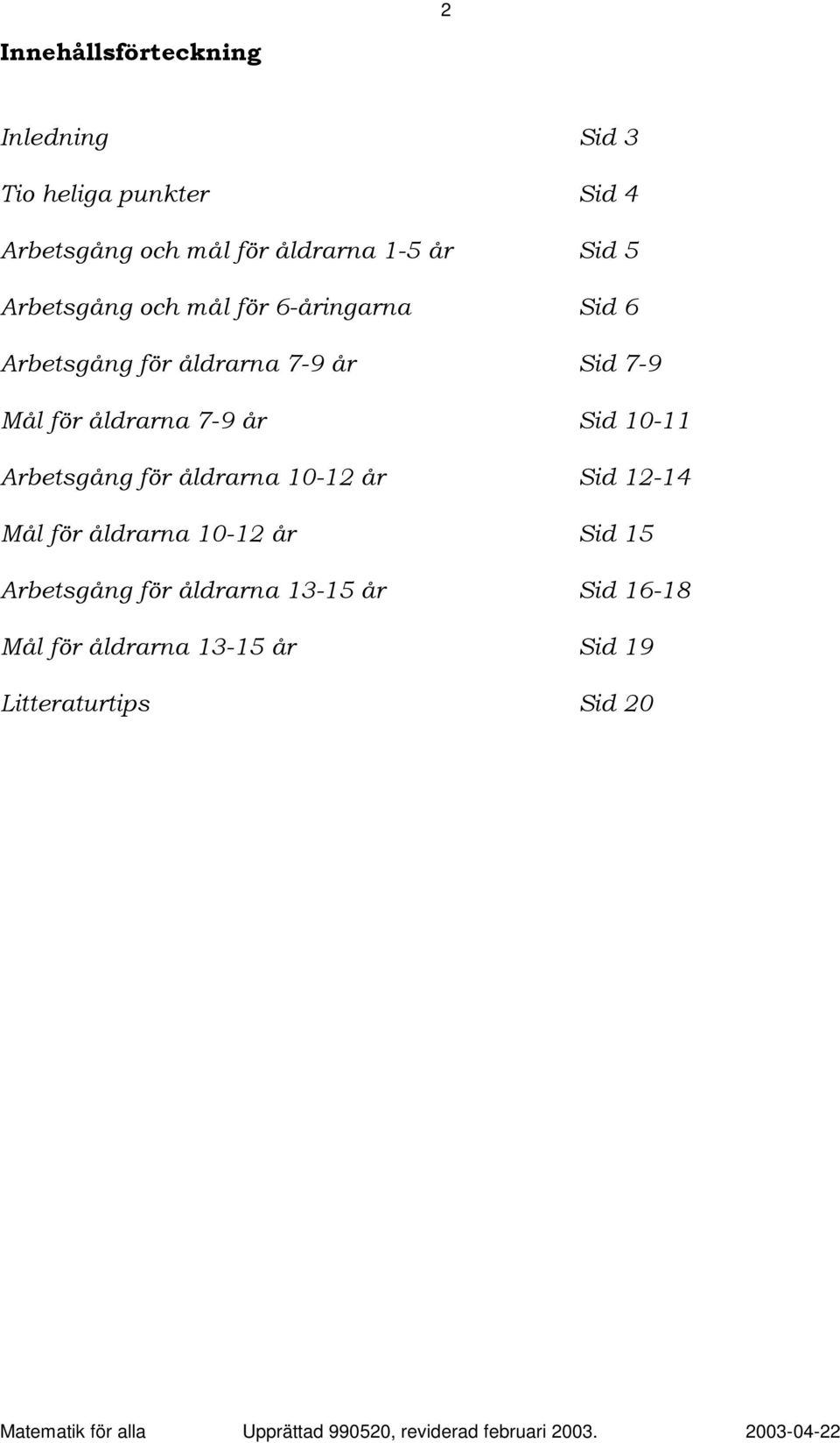 för åldrarna 7-9 år Sid 10-11 Arbetsgång för åldrarna 10-12 år Sid 12-14 Mål för åldrarna 10-12 år