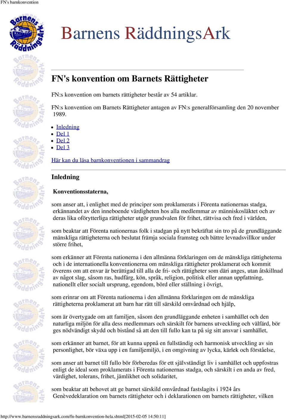 Inledning Del 1 Del 2 Del 3 Här kan du läsa barnkonventionen i sammandrag Inledning Konventionsstaterna, som anser att, i enlighet med de principer som proklamerats i Förenta nationernas stadga,