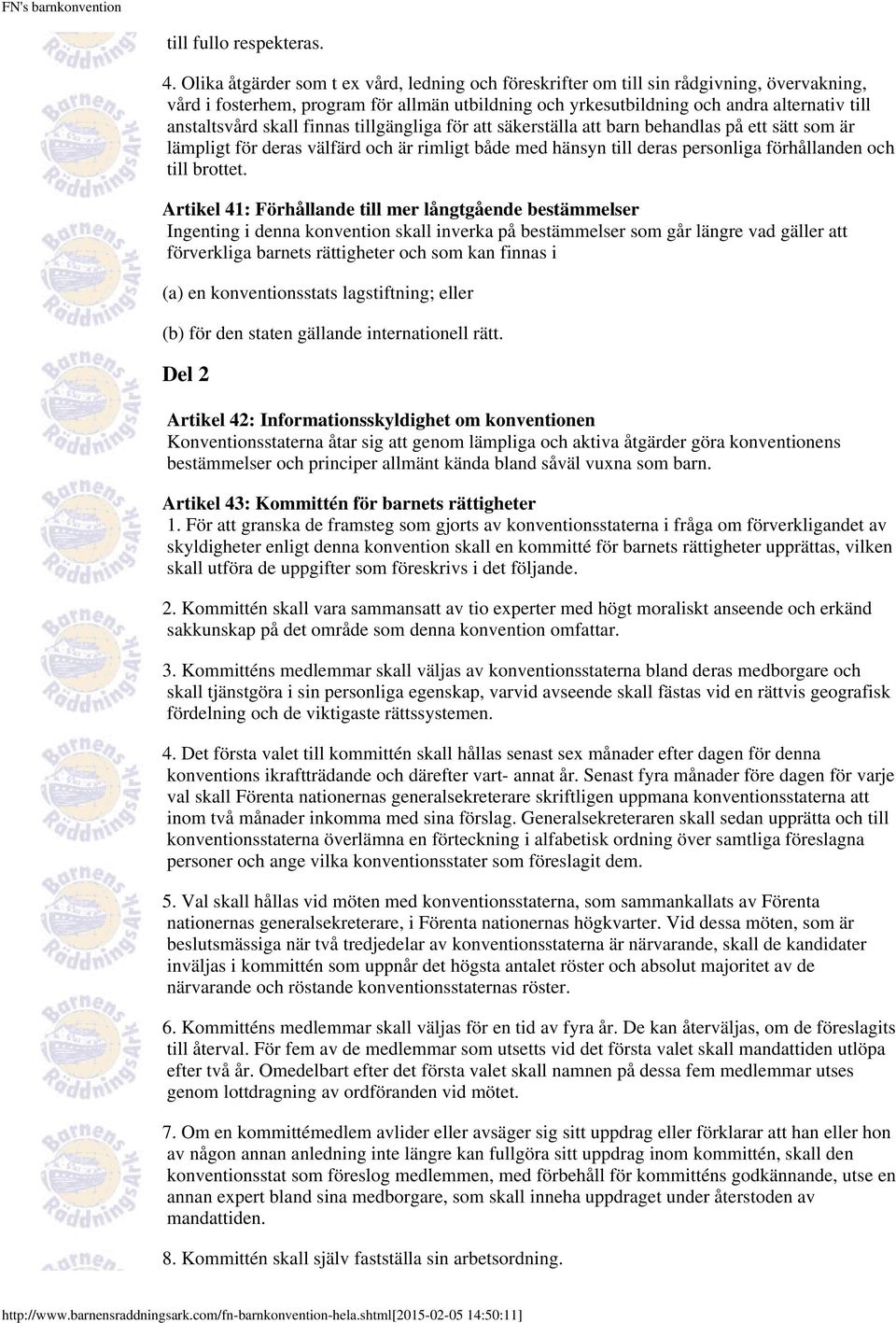 skall finnas tillgängliga för att säkerställa att barn behandlas på ett sätt som är lämpligt för deras välfärd och är rimligt både med hänsyn till deras personliga förhållanden och till brottet.