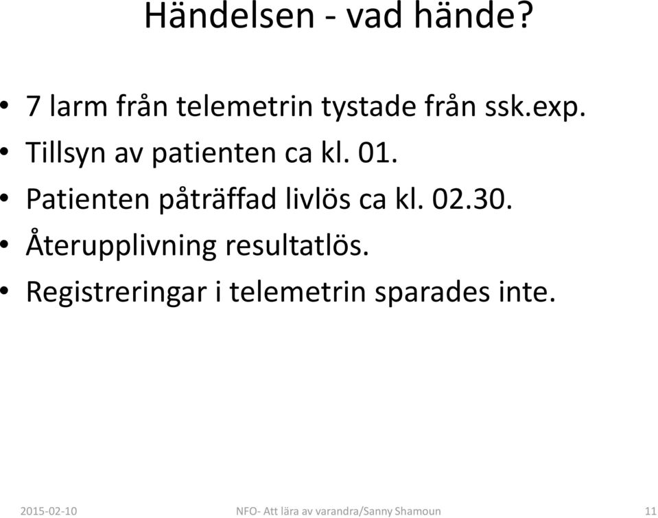 ca kl 01 Patienten påträffad livlös ca kl 0230 Återupplivning