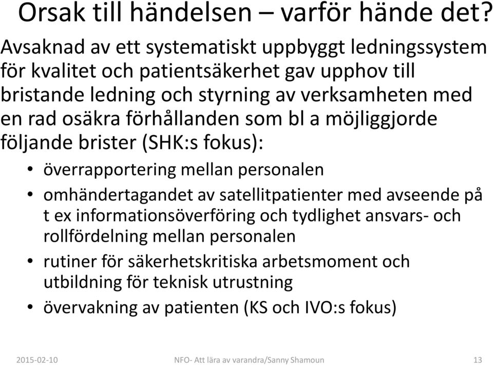 rad osäkra förhållanden som bl a möjliggjorde följande brister (SHK:s fokus): överrapportering mellan personalen omhändertagandet av satellitpatienter med