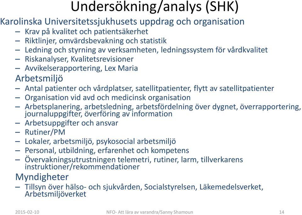 satellitpatienter Organisation vid avd och medicinsk organisation Arbetsplanering, arbetsledning, arbetsfördelning över dygnet, överrapportering, journaluppgifter, överföring av information