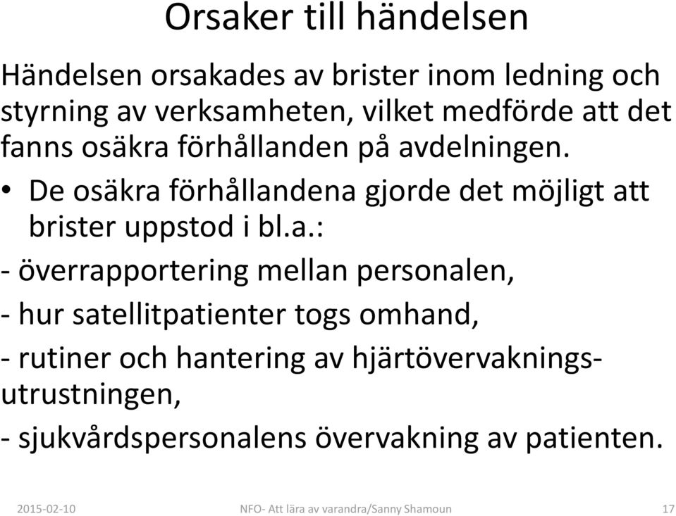 överrapportering mellan personalen, - hur satellitpatienter togs omhand, - rutiner och hantering av