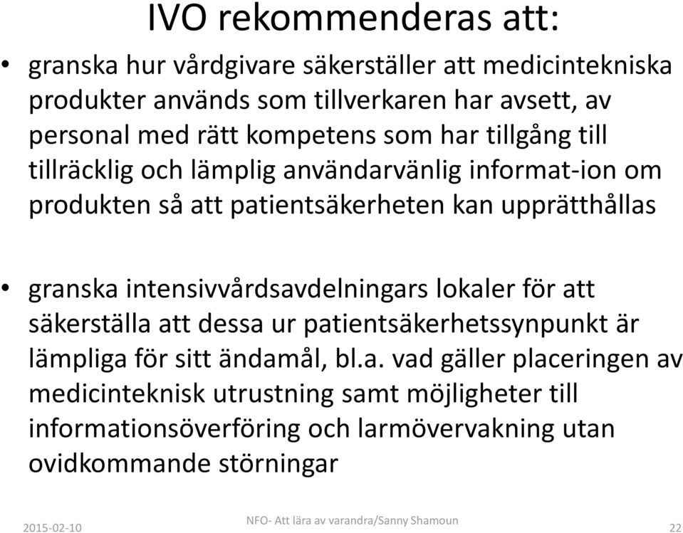 intensivvårdsavdelningars lokaler för att säkerställa att dessa ur patientsäkerhetssynpunkt är lämpliga för sitt ändamål, bla vad gäller placeringen av