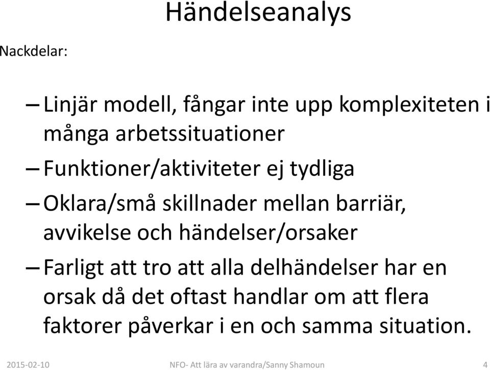 avvikelse och händelser/orsaker Farligt att tro att alla delhändelser har en orsak då det