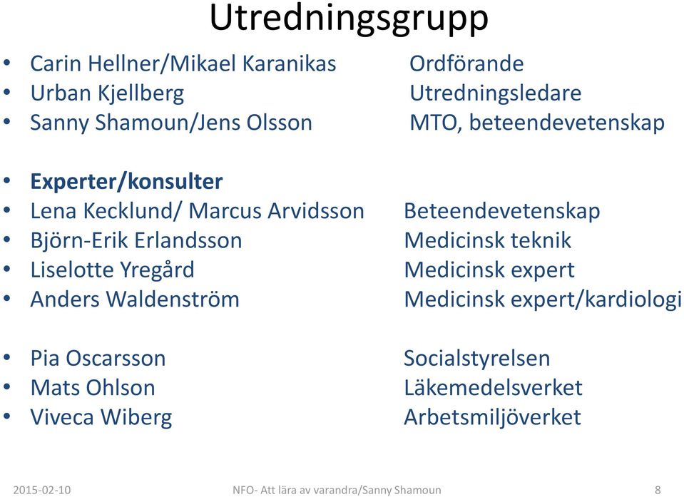 Medicinsk teknik Liselotte Yregård Medicinsk expert Anders Waldenström Medicinsk expert/kardiologi Pia Oscarsson