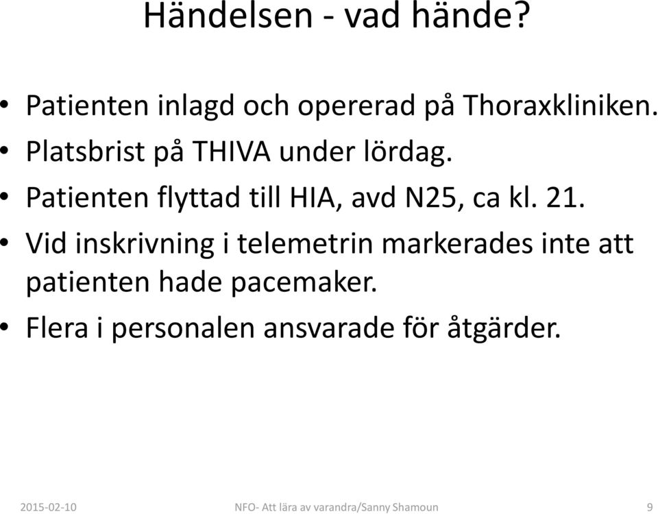 lördag Patienten flyttad till HIA, avd N25, ca kl 21 Vid inskrivning i