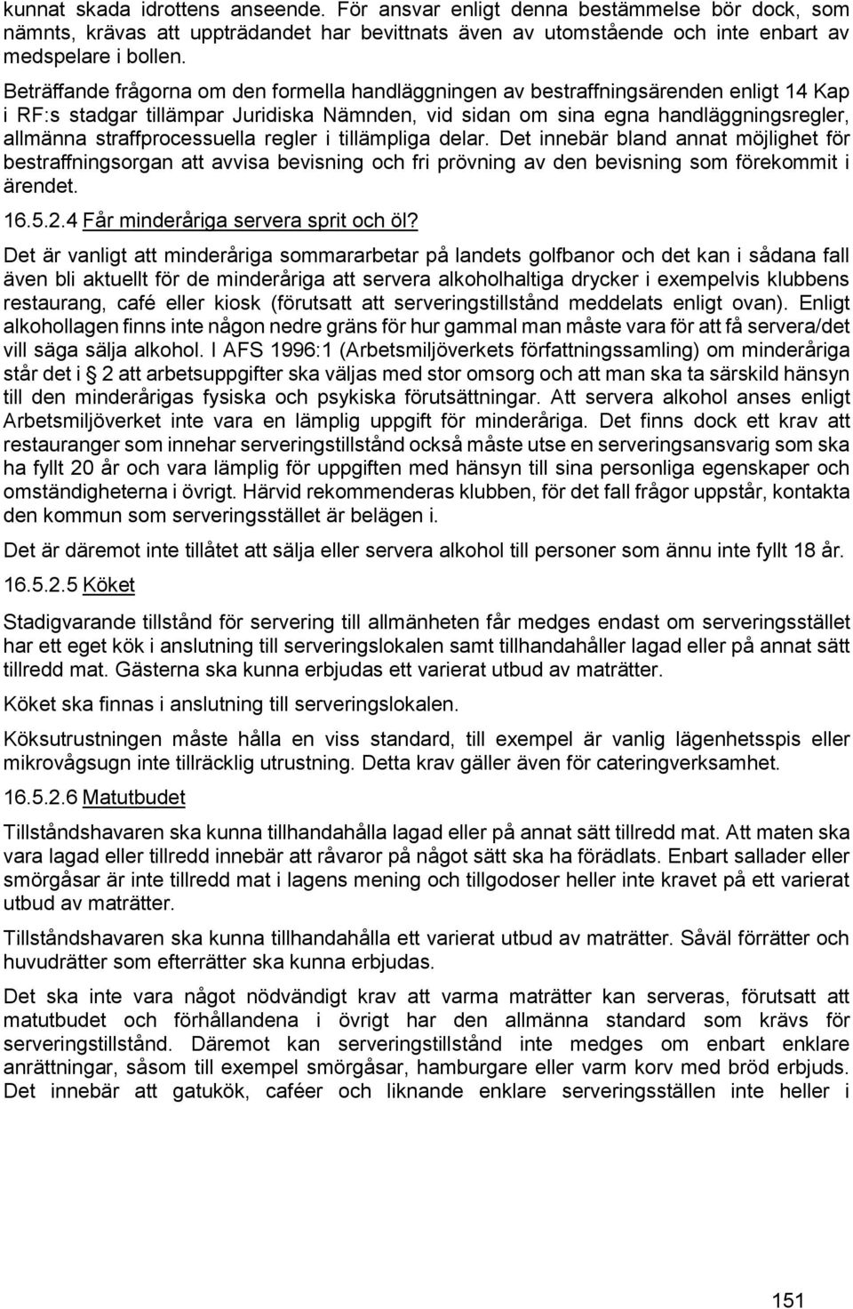 straffprocessuella regler i tillämpliga delar. Det innebär bland annat möjlighet för bestraffningsorgan att avvisa bevisning och fri prövning av den bevisning som förekommit i ärendet. 16.5.2.