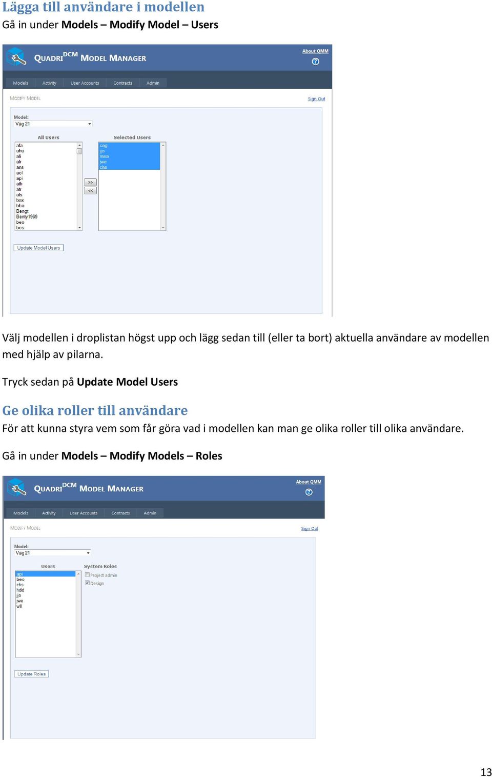 Tryck sedan på Update Model Users Ge olika roller till användare För att kunna styra vem som får