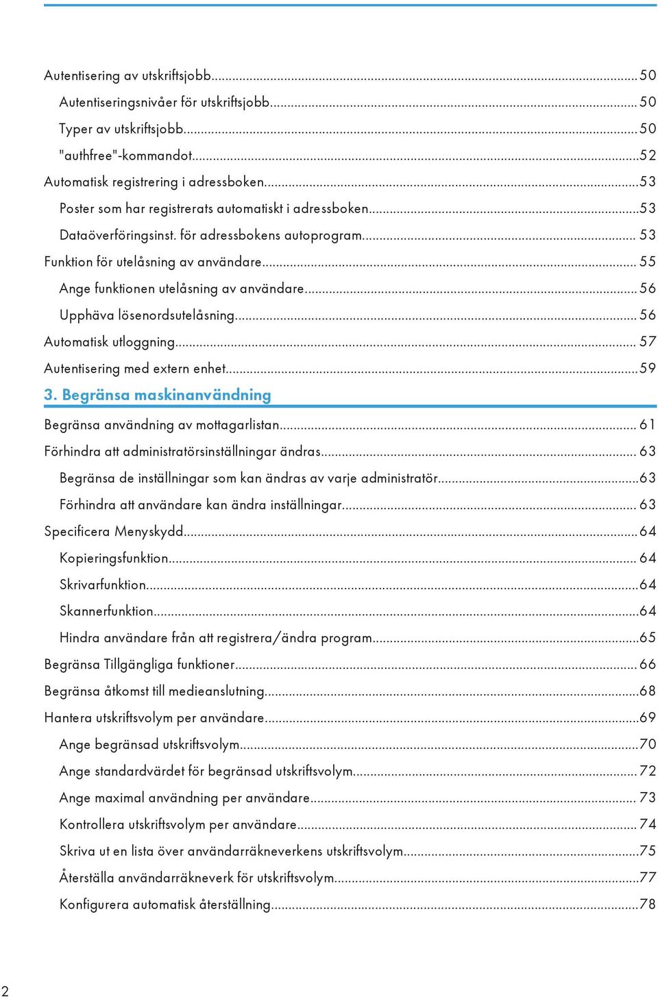 .. 55 Ange funktionen utelåsning av användare... 56 Upphäva lösenordsutelåsning... 56 Automatisk utloggning... 57 Autentisering med extern enhet...59 3.