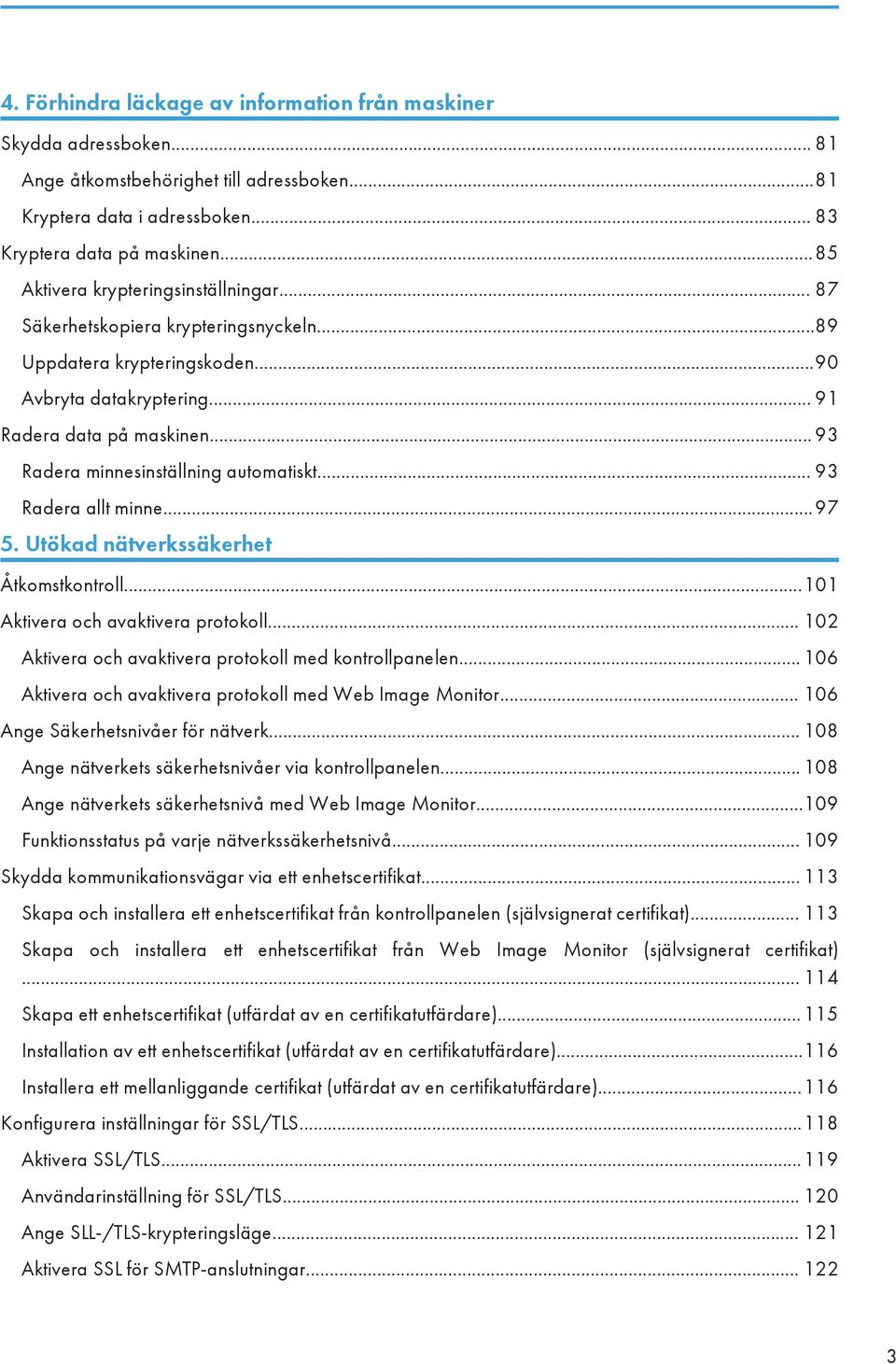 .. 93 Radera minnesinställning automatiskt... 93 Radera allt minne...97 5. Utökad nätverkssäkerhet Åtkomstkontroll...101 Aktivera och avaktivera protokoll.