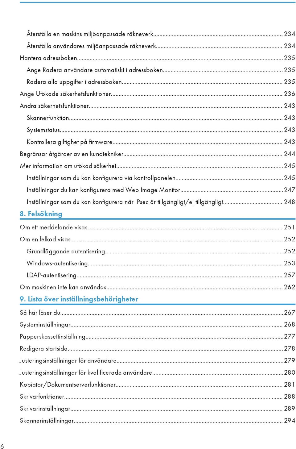 .. 243 Begränsar åtgärder av en kundtekniker... 244 Mer information om utökad säkerhet...245 Inställningar som du kan konfigurera via kontrollpanelen.