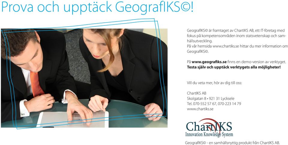 På vår hemsida www.chartiks.se hittar du mer information om GeografIKS. På www.geografiks.se finns en demo-version av verktyget.