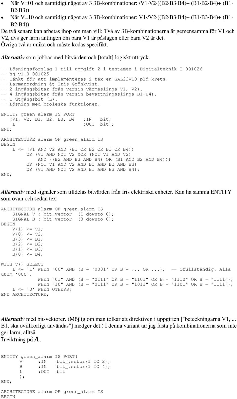 Alternativ som jobbar med bitvärden och [totalt] logiskt uttryck. -- Lösningsförslag till uppgift 2 i tentamen i Digitalteknik I 00026 -- hj v.