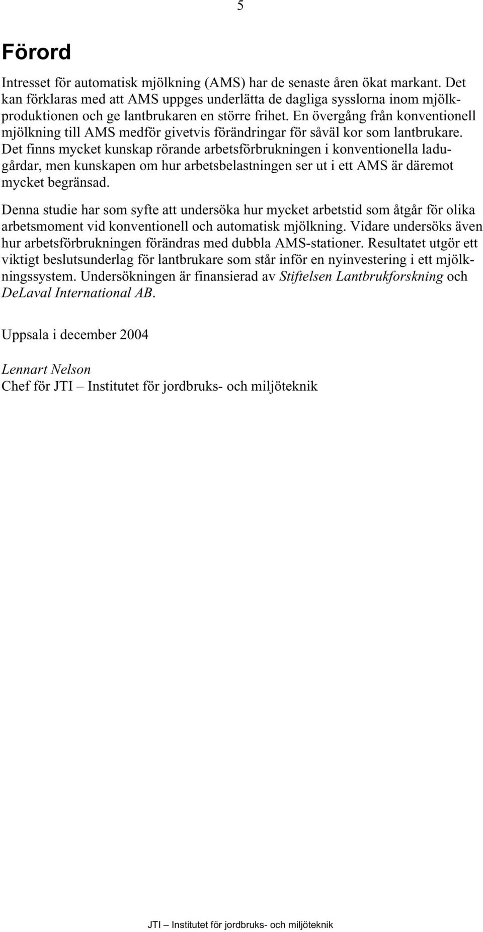 En övergång från konventionell mjölkning till AMS medför givetvis förändringar för såväl kor som lantbrukare.