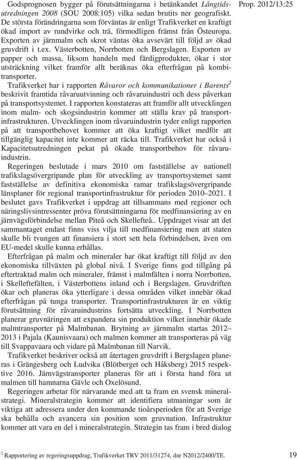 Exporten av järnmalm och skrot väntas öka avsevärt till följd av ökad gruvdrift i t.ex. Västerbotten, Norrbotten och Bergslagen.