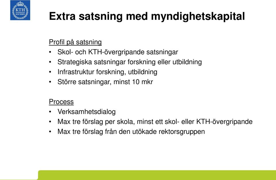 utbildning Större satsningar, minst 10 mkr Process Verksamhetsdialog Max tre förslag