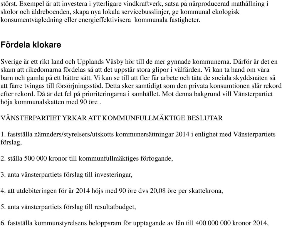 energieffektivisera kommunala fastigheter. Fördela klokare Sverige är ett rikt land och Upplands Väsby hör till de mer gynnade kommunerna.