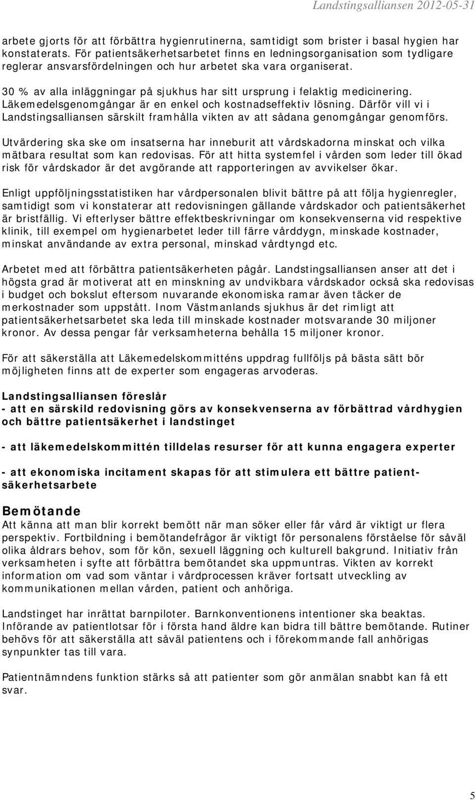 30 % av alla inläggningar på sjukhus har sitt ursprung i felaktig medicinering. Läkemedelsgenomgångar är en enkel och kostnadseffektiv lösning.