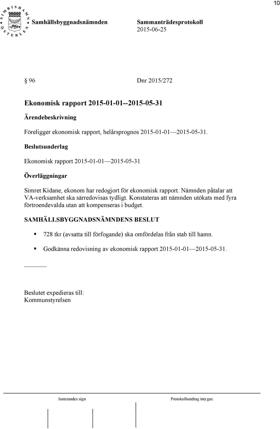 Nämnden påtalar att VA-verksamhet ska särredovisas tydligt. Konstateras att nämnden utökats med fyra förtroendevalda utan att kompenseras i budget.