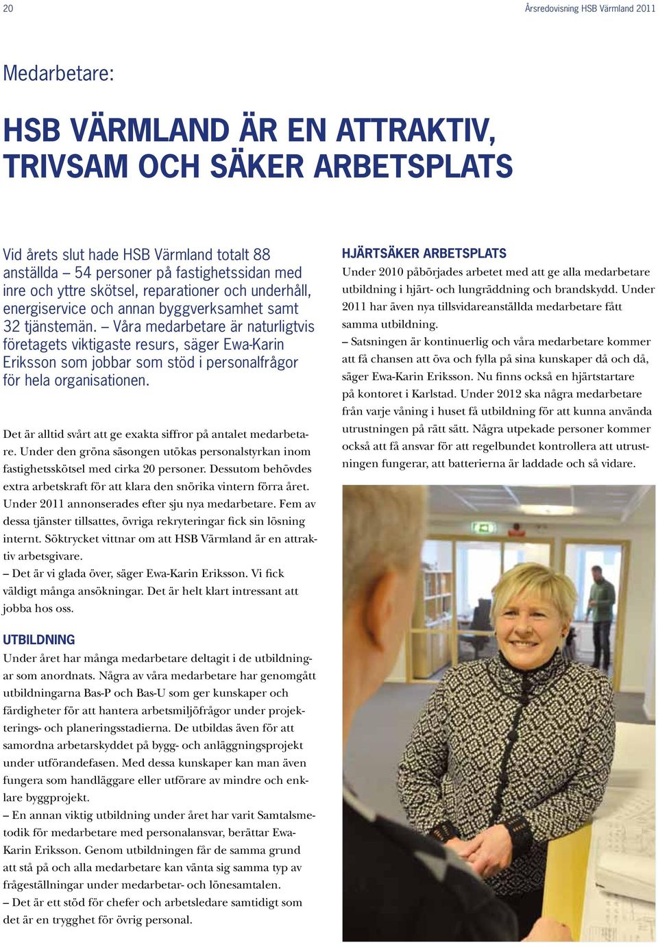 Våra medarbetare är naturligtvis företagets viktigaste resurs, säger Ewa-Karin Eriksson som jobbar som stöd i personalfrågor för hela organisationen.