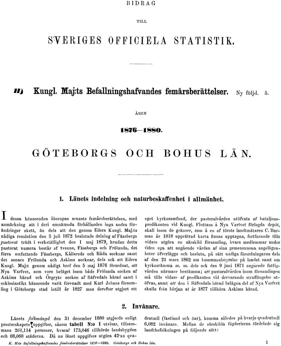 Majrts nådiga resolution den 5 juli 1872 beslutade delning af Fässbergs pastorat trädt i verkställighet den 1 maj 1879, hvadan detta pastorat numera består af tvenne, Fässbergs och Frölunda, det