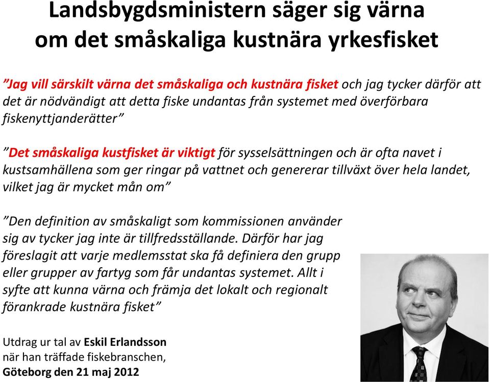 tillväxt över hela landet, vilket jag är mycket mån om Den definition av småskaligt som kommissionen använder sig av tycker jag inte är tillfredsställande.