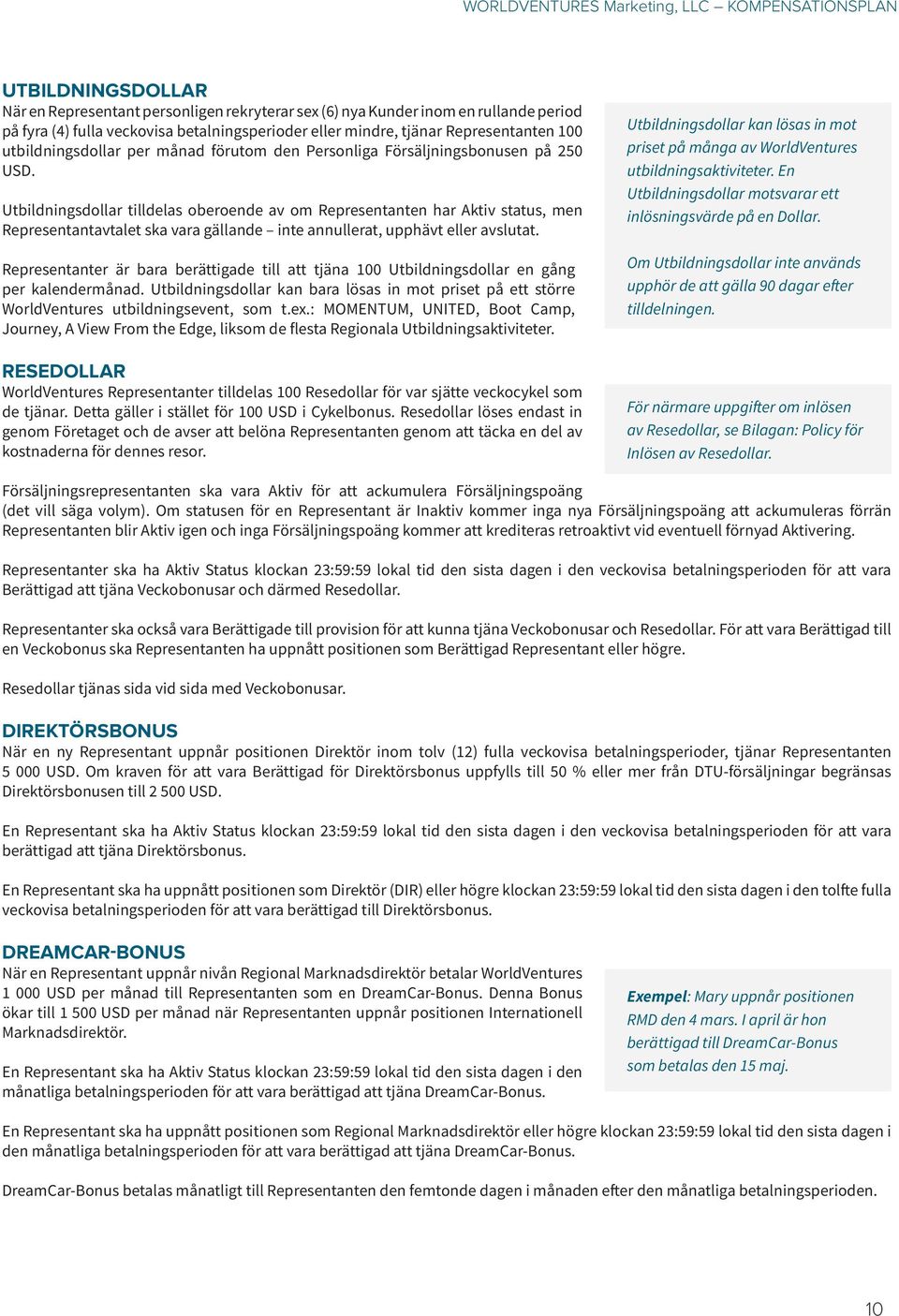 Utbildningsdollar tilldelas oberoende av om Representanten har Aktiv status, men Representantavtalet ska vara gällande inte annullerat, upphävt eller avslutat.