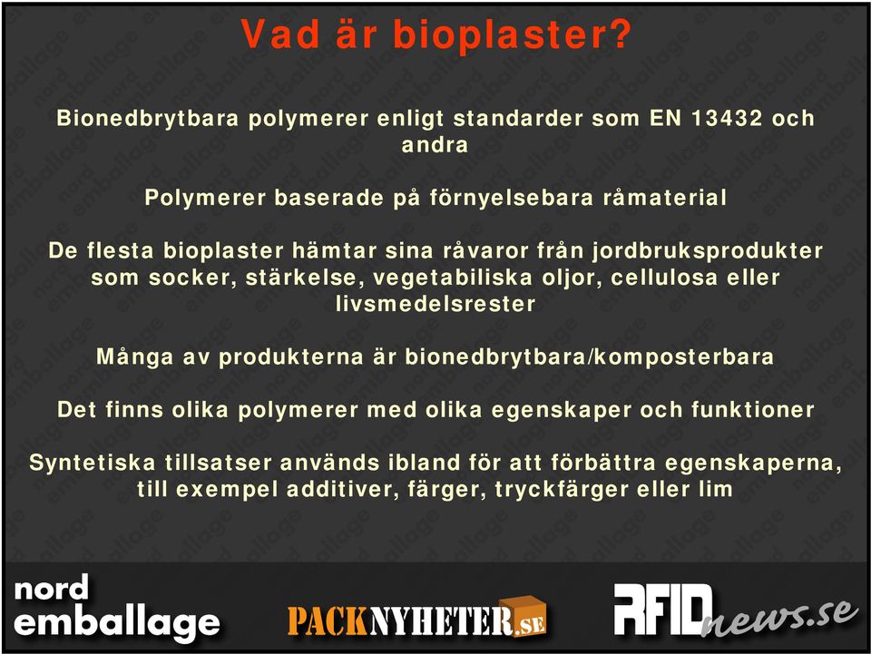 bioplaster hämtar sina råvaror från jordbruksprodukter som socker, stärkelse, vegetabiliska oljor, cellulosa eller