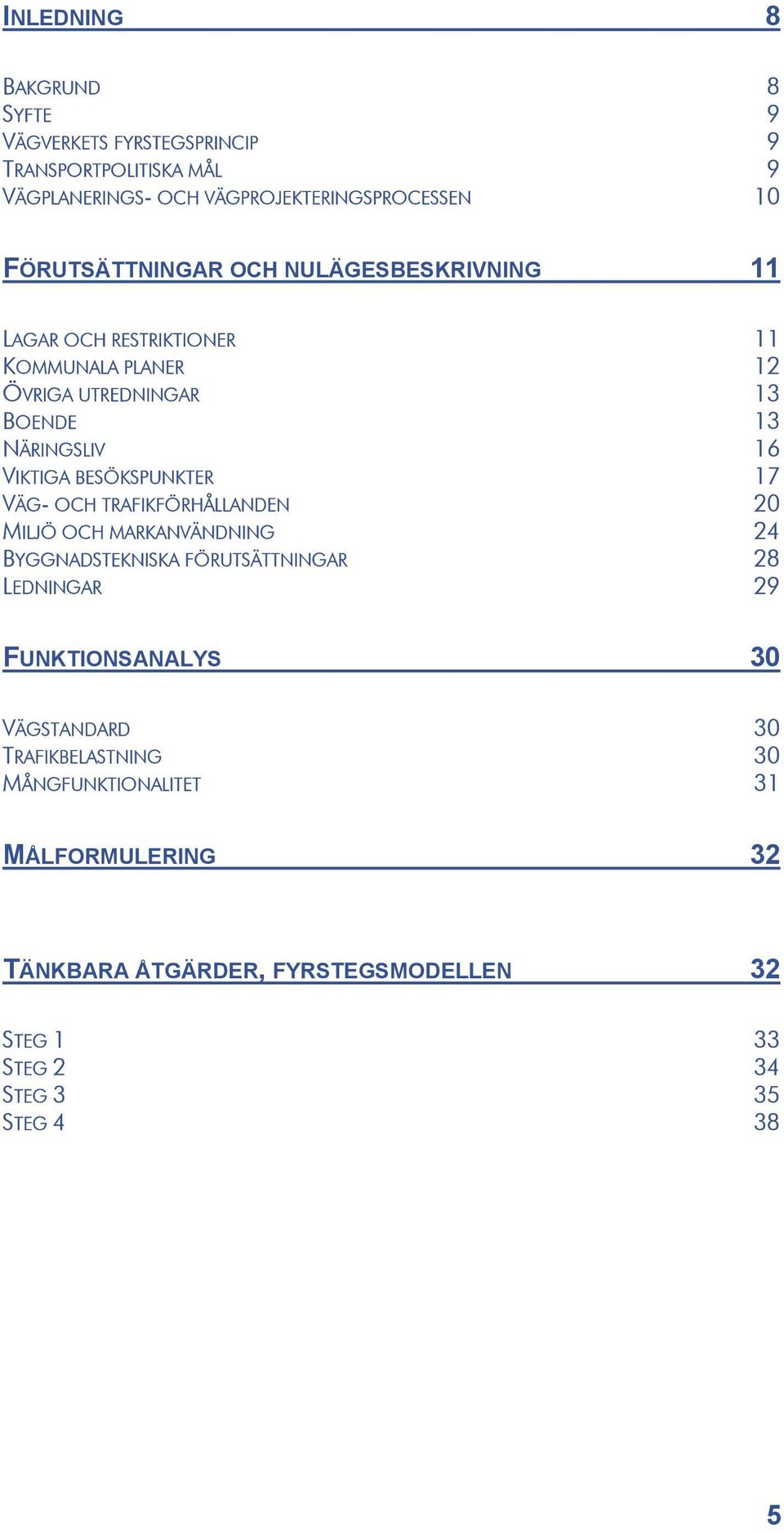 BESÖKSPUNKTER 17 VÄG- OCH TRAFIKFÖRHÅLLANDEN 20 MILJÖ OCH MARKANVÄNDNING 24 BYGGNADSTEKNISKA FÖRUTSÄTTNINGAR 28 LEDNINGAR 29 FUNKTIONSANALYS 30