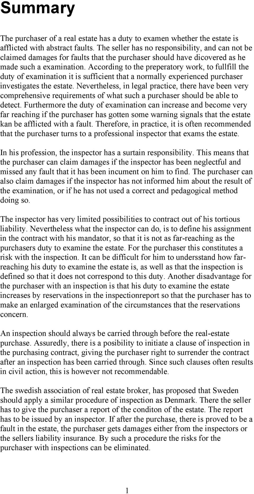 According to the preperatory work, to fullfill the duty of examination it is sufficient that a normally experienced purchaser investigates the estate.