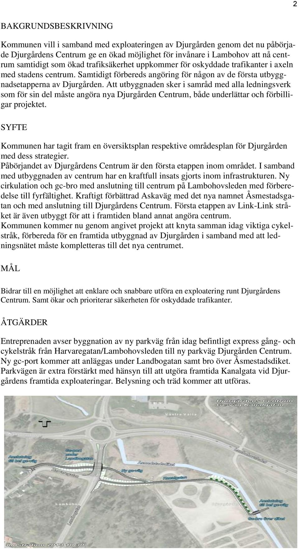 Att utbyggnaden sker i samråd med alla ledningsverk som för sin del måste angöra nya Djurgården Centrum, både underlättar och förbilligar projektet.