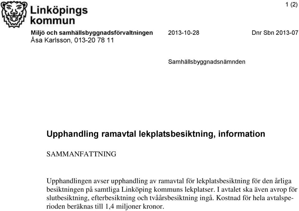 upphandling av ramavtal för lekplatsbesiktning för den årliga besiktningen på samtliga Linköping kommuns lekplatser.
