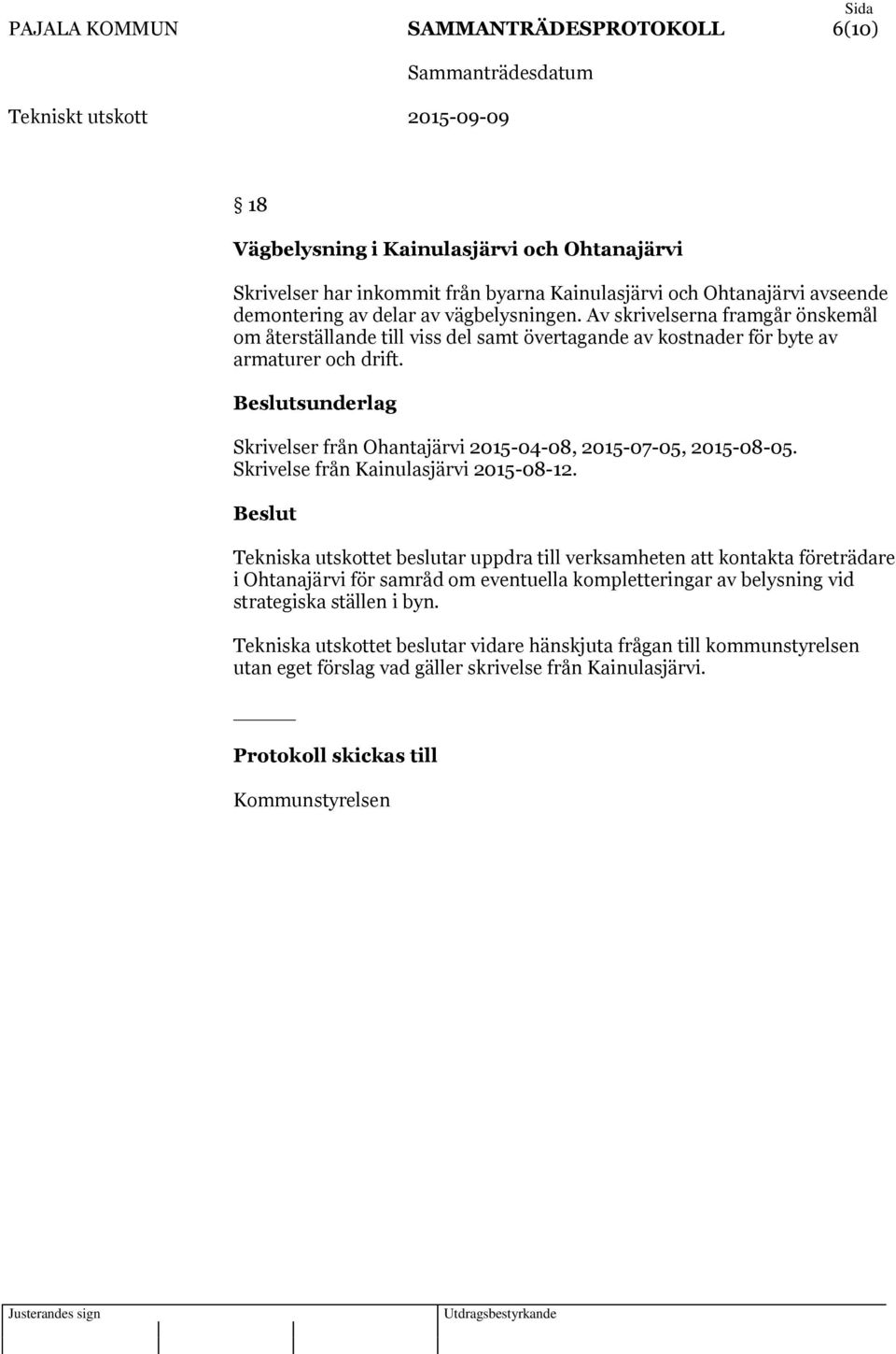 sunderlag Skrivelser från Ohantajärvi 2015-04-08, 2015-07-05, 2015-08-05. Skrivelse från Kainulasjärvi 2015-08-12.