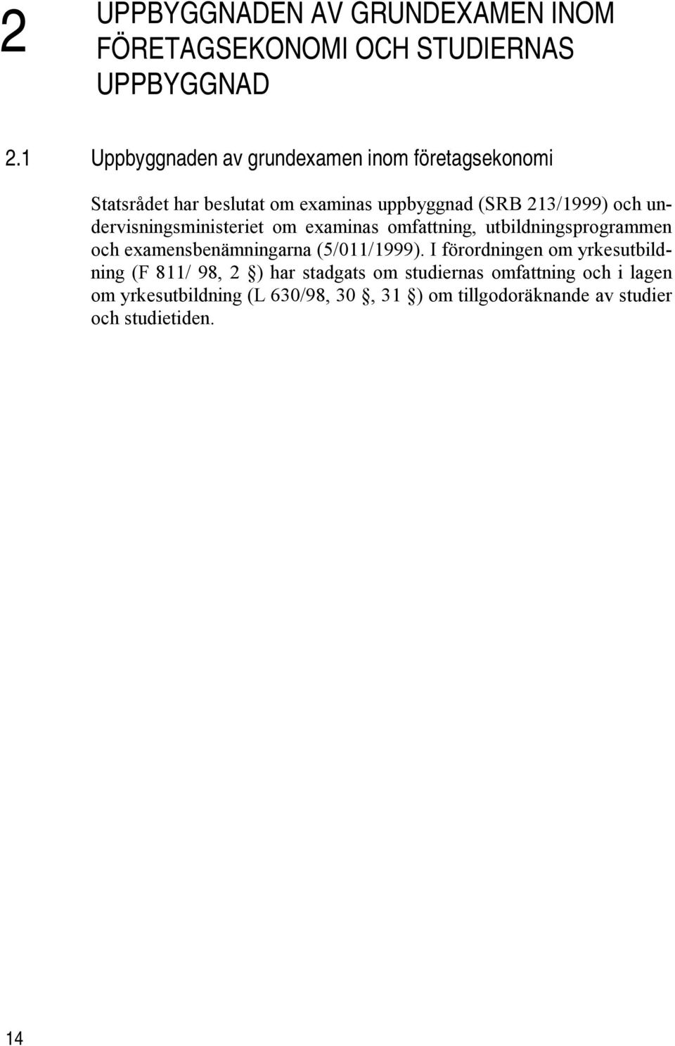 undervisningsministeriet om examinas omfattning, utbildningsprogrammen och examensbenämningarna (5/011/1999).